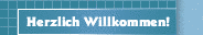 Herzlich Willkommen!